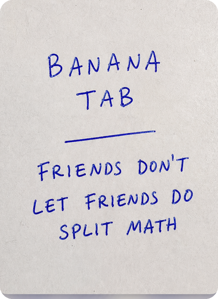 Handwritten note: BananaTab — friends don't let friends do split math.